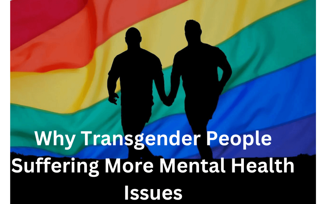 Why Transgender People Suffering More Mental Health Issues