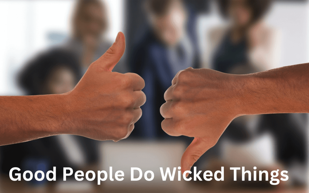 Good People Do Wicked Things