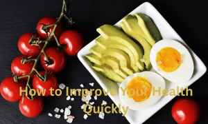 How to Improve Your Health Quickly