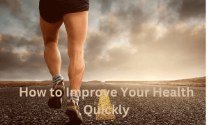 How to Improve Your Health Quickly