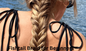 Fishtail Braid for Beginners