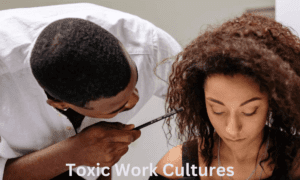 Toxic Work Cultures
